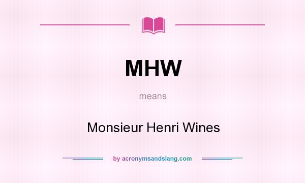 What does MHW mean? It stands for Monsieur Henri Wines