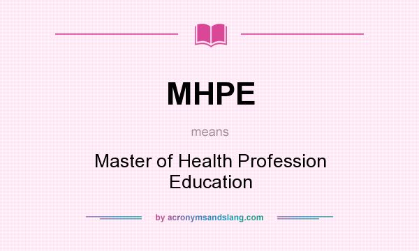 What does MHPE mean? It stands for Master of Health Profession Education