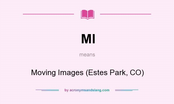What does MI mean? It stands for Moving Images (Estes Park, CO)