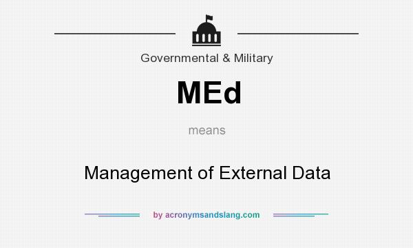 What does MEd mean? It stands for Management of External Data