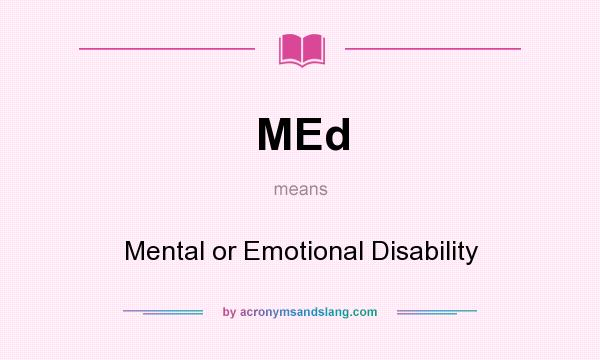 What does MEd mean? It stands for Mental or Emotional Disability