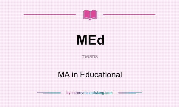 What does MEd mean? It stands for MA in Educational