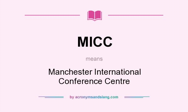 What does MICC mean? It stands for Manchester International Conference Centre