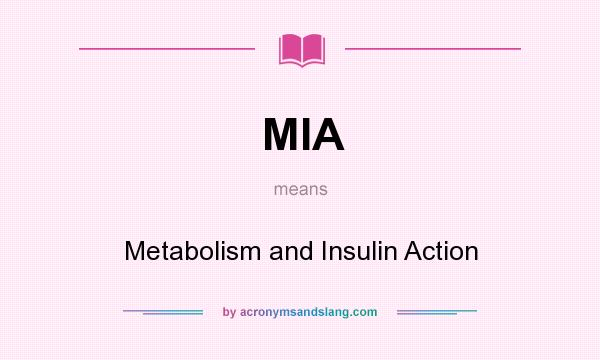 What does MIA mean? It stands for Metabolism and Insulin Action