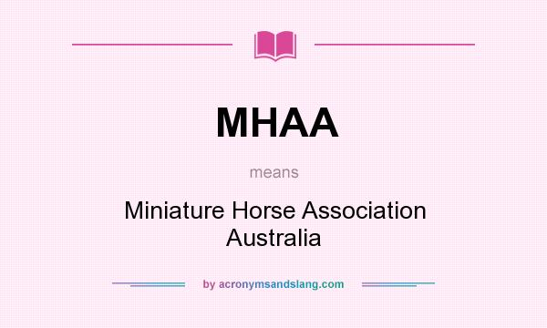 What does MHAA mean? It stands for Miniature Horse Association Australia