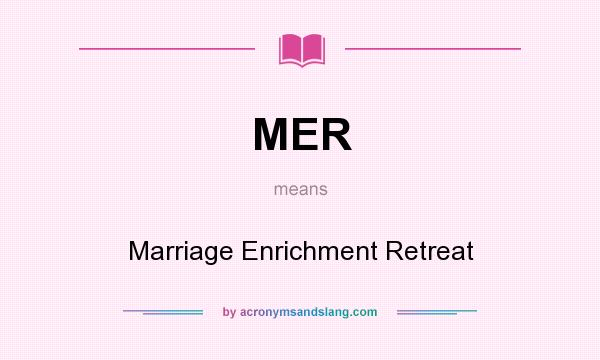 What does MER mean? It stands for Marriage Enrichment Retreat
