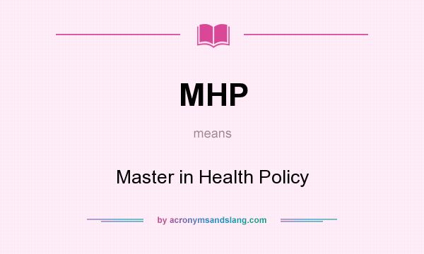 What does MHP mean? It stands for Master in Health Policy