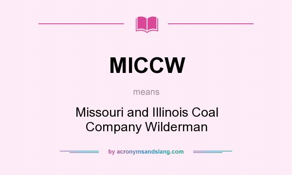 What does MICCW mean? It stands for Missouri and Illinois Coal Company Wilderman