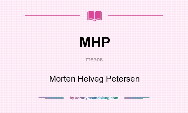 What does MHP mean? It stands for Morten Helveg Petersen