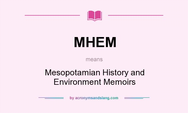 What does MHEM mean? It stands for Mesopotamian History and Environment Memoirs