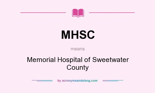 What does MHSC mean? It stands for Memorial Hospital of Sweetwater County
