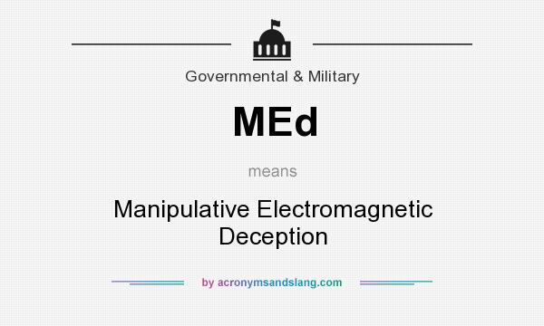 What does MEd mean? It stands for Manipulative Electromagnetic Deception