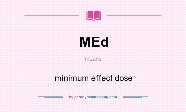 What does MEd mean? It stands for minimum effect dose