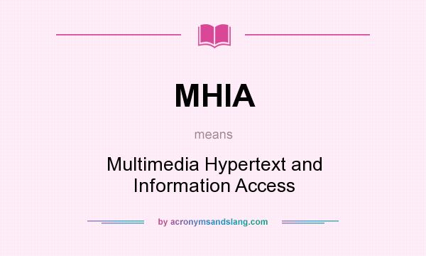 What does MHIA mean? It stands for Multimedia Hypertext and Information Access