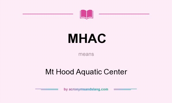 What does MHAC mean? It stands for Mt Hood Aquatic Center