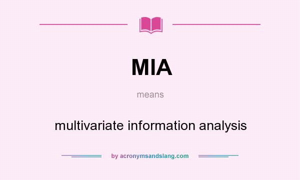 What does MIA mean? It stands for multivariate information analysis