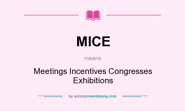 What does MICE mean? It stands for Meetings Incentives Congresses Exhibitions