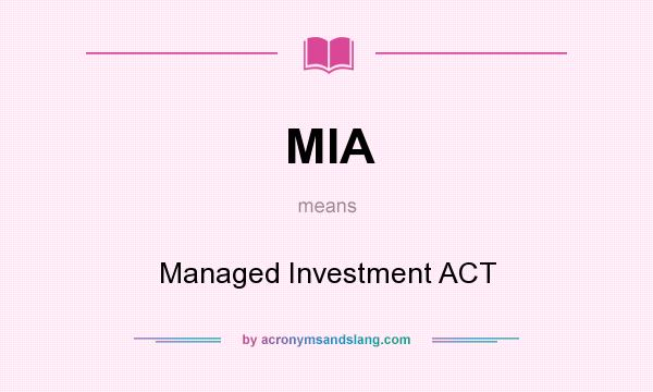 What does MIA mean? It stands for Managed Investment ACT