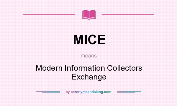 What does MICE mean? It stands for Modern Information Collectors Exchange
