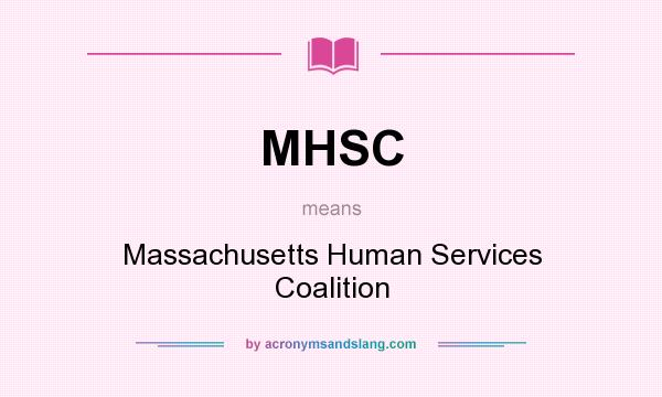 What does MHSC mean? It stands for Massachusetts Human Services Coalition