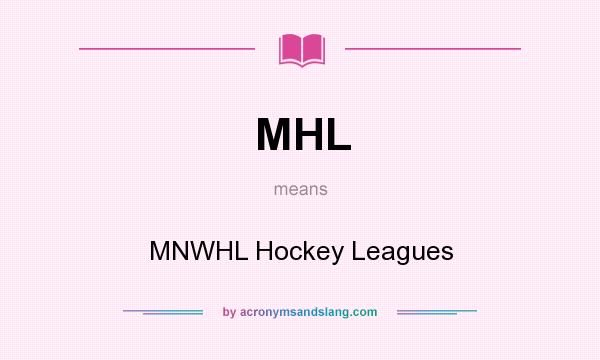 What does MHL mean? It stands for MNWHL Hockey Leagues