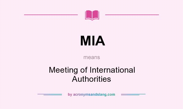 What does MIA mean? It stands for Meeting of International Authorities