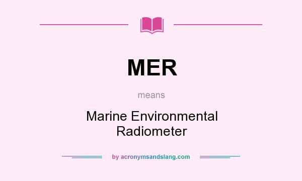 What does MER mean? It stands for Marine Environmental Radiometer