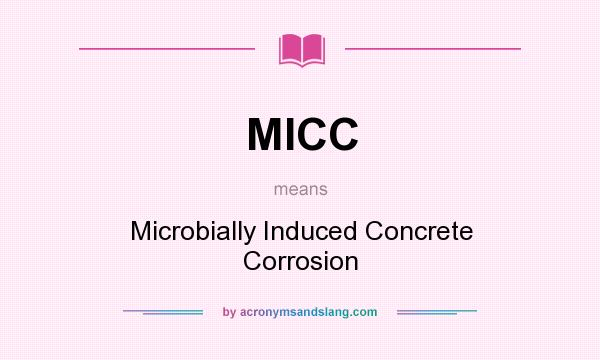 What does MICC mean? It stands for Microbially Induced Concrete Corrosion