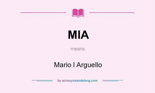 What does MIA mean? It stands for Mario I Arguello