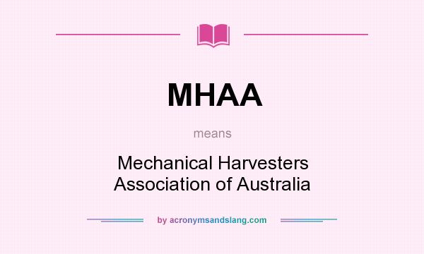 What does MHAA mean? It stands for Mechanical Harvesters Association of Australia