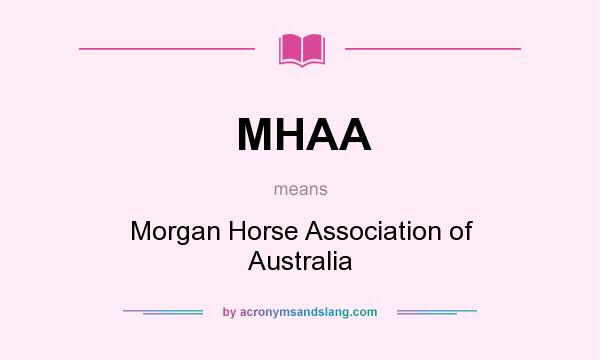 What does MHAA mean? It stands for Morgan Horse Association of Australia