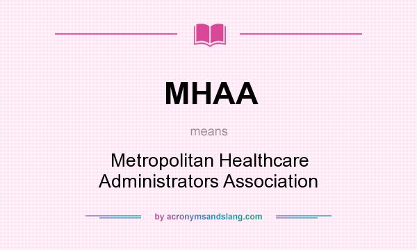 What does MHAA mean? It stands for Metropolitan Healthcare Administrators Association