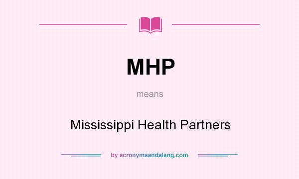 What does MHP mean? It stands for Mississippi Health Partners