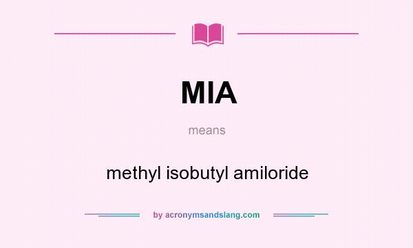 What does MIA mean? It stands for methyl isobutyl amiloride