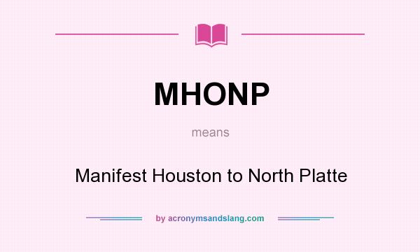 What does MHONP mean? It stands for Manifest Houston to North Platte