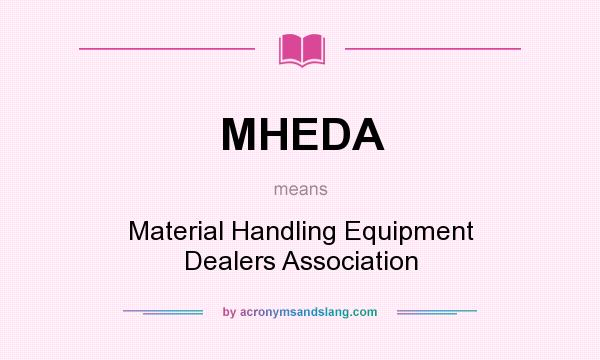 What does MHEDA mean? It stands for Material Handling Equipment Dealers Association
