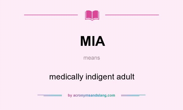 What does MIA mean? It stands for medically indigent adult