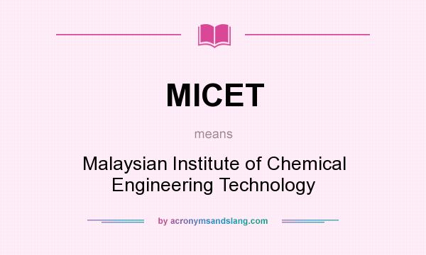 What does MICET mean? It stands for Malaysian Institute of Chemical Engineering Technology