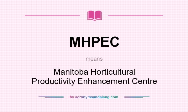 What does MHPEC mean? It stands for Manitoba Horticultural Productivity Enhancement Centre