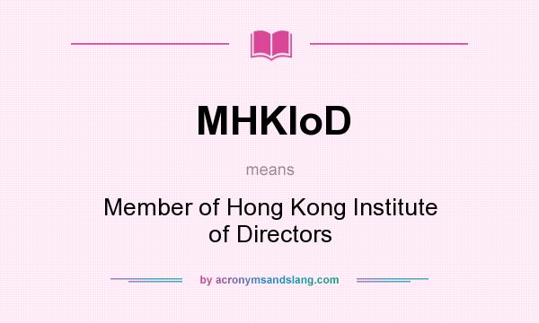 What does MHKIoD mean? It stands for Member of Hong Kong Institute of Directors