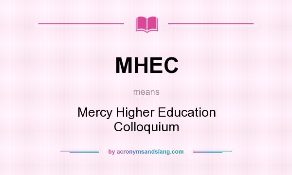 What does MHEC mean? It stands for Mercy Higher Education Colloquium