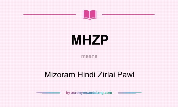 What does MHZP mean? It stands for Mizoram Hindi Zirlai Pawl