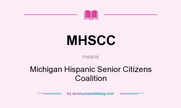What does MHSCC mean? It stands for Michigan Hispanic Senior Citizens Coalition
