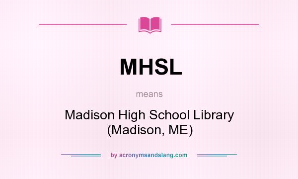 What does MHSL mean? It stands for Madison High School Library (Madison, ME)