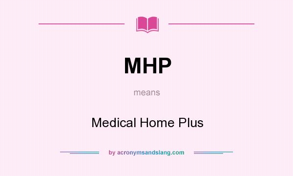 What does MHP mean? It stands for Medical Home Plus