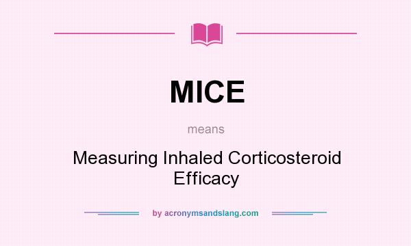 What does MICE mean? It stands for Measuring Inhaled Corticosteroid Efficacy