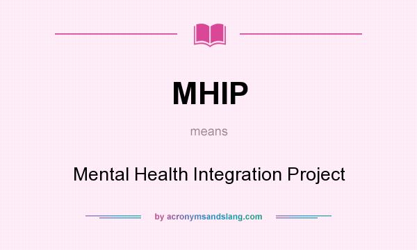 What does MHIP mean? It stands for Mental Health Integration Project