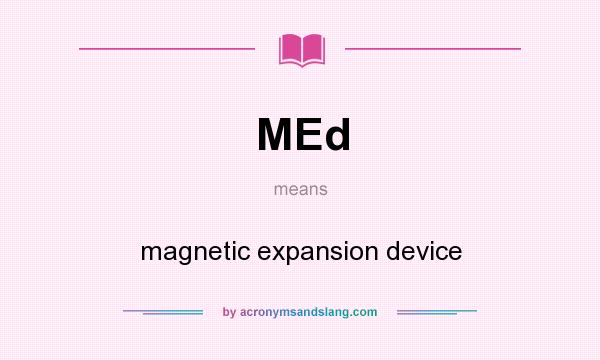 What does MEd mean? It stands for magnetic expansion device