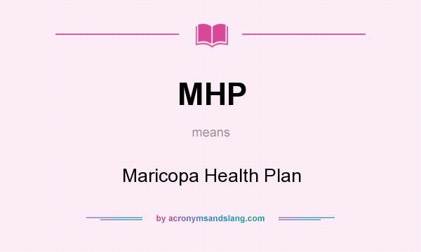 What does MHP mean? It stands for Maricopa Health Plan