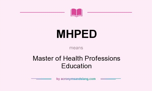 What does MHPED mean? It stands for Master of Health Professions Education